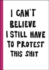 Book Cover for I Can't Believe I Still Have to Protest This Shit by Jessica Hallbäck