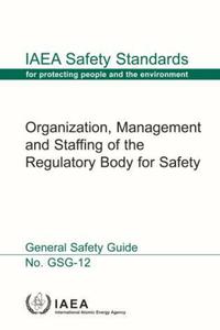 Book Cover for Organization, Management and Staffing of the Regulatory Body for Safety by International Atomic Energy Agency