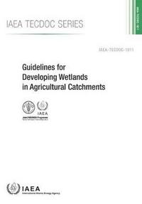Book Cover for Guidelines for Developing Wetlands in Agricultural Catchments by International Atomic Energy Agency