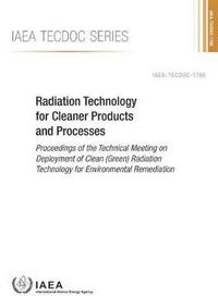 Book Cover for Radiation Technology For Cleaner Products And Processes Proceedings Of The Technical Meeting On Deployment Of Clean (Green) Radiation Technology For Environmental Remediation by International Atomic Energy Agency