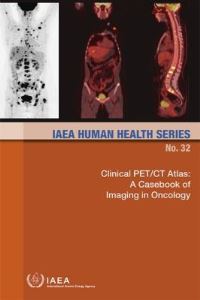 Book Cover for Clinical Pet/Ct Atlas: A Casebook Of Imaging In Oncology by International Atomic Energy Agency