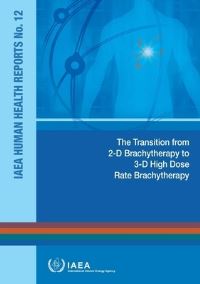 Book Cover for Transition From 2-D Brachytherapy To 3-D High Dose Rate Brachytherapy by International Atomic Energy Agency
