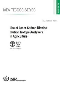 Book Cover for Use of Laser Carbon Dioxide Carbon Isotope Analysers in Agriculture by IAEA