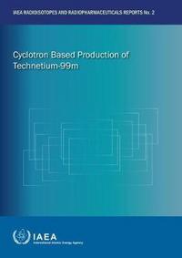 Book Cover for Cyclotron Based Production of Technetium-99M by International Atomic Energy Agency