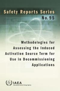 Book Cover for Methodologies for Assessing the Induced Activation Source Term for Use in Decommissioning Applications by International Atomic Energy Agency
