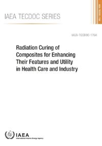 Book Cover for Radiation Curing Of Composites For Enhancing Their Features And Utility In Health Care And Industry by International Atomic Energy Agency