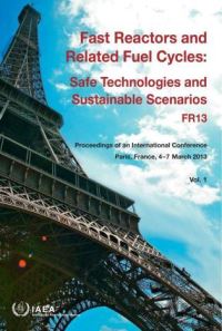 Book Cover for Fast Reactors And Related Fuel Cycles: Safe Technologies And Sustainable Scenarios (FR13), Proceedings Of An International Conference On Fast Reactors And Related Fuel Cycles by International Atomic Energy Agency