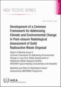 Book Cover for Development of a Common Framework for Addressing Climate and Environmental Change in Post-Closure Radiological Assessment of Solid Radioactive Waste Disposal by IAEA