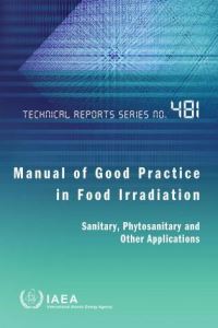 Book Cover for Manual Of Good Practice In Food Irradiation: Sanitary, Phytosanitary And Other Applications by International Atomic Energy Agency