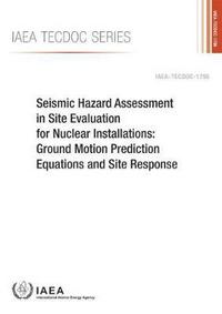 Book Cover for Seismic Hazard Assessment in Site Evaluation for Nuclear Installations: Ground Motion Prediction Equations and Site Response by International Atomic Energy Agency