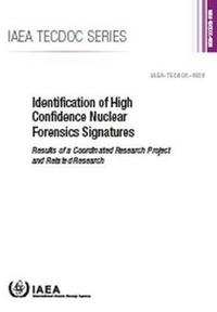 Book Cover for Identification of High Confidence Nuclear Forensics Signatures by International Atomic Energy Agency