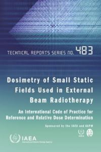 Book Cover for Dosimetry of Small Static Fields Used in External Beam Radiotherapy by International Atomic Energy Agency