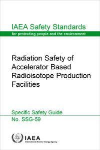 Book Cover for Radiation Safety of Accelerator Based Radioisotope Production Facilities by IAEA