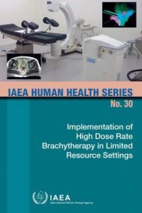 Book Cover for Implementation Of High Dose Rate Brachytherapy In Limited Resource Settings by International Atomic Energy Agency