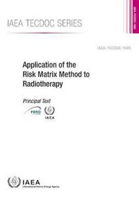 Book Cover for Application of the Risk Matrix Method to Radiotherapy by International Atomic Energy Agency