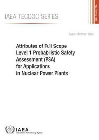 Book Cover for Attributes of Full Scope Level 1 Probabilistic Safety Assessment (PSA) for Applications in Nuclear Power Plants by International Atomic Energy Agency