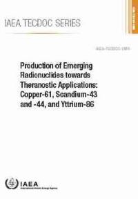 Book Cover for Production of Emerging Radionuclides Towards Theranostic Applications by International Atomic Energy Agency