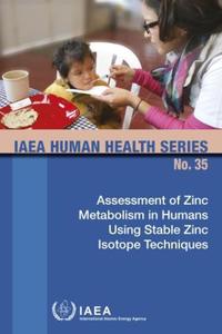 Book Cover for Assessment of Zinc Metabolism in Humans Using Stable Zinc Isotope Techniques by International Atomic Energy Agency