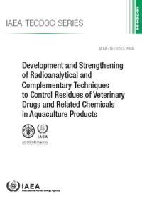 Book Cover for Development and Strengthening of Radioanalytical and Complementary Techniques to Control Residues of Veterinary Drugs and Related Chemicals in Aquaculture Products by IAEA