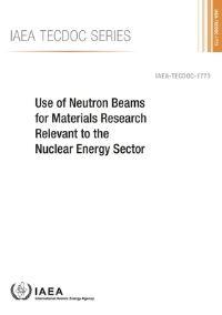 Book Cover for Use Of Neutron Beams For Materials Research Relevant To The Nuclear Energy Sector by International Atomic Energy Agency