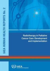 Book Cover for Radiotherapy In Palliative Cancer Care: Development And Implementation by International Atomic Energy Agency