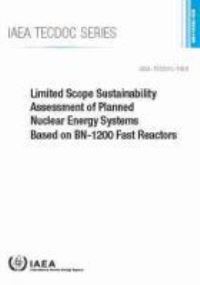 Book Cover for Limited Scope Sustainability Assessment of Planned Nuclear Energy Systems Based on BN-1200 Fast Reactors by IAEA