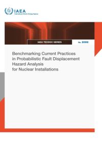Book Cover for Benchmarking Current Practices in Probabilistic Fault Displacement Hazard Analysis for Nuclear Installations by IAEA