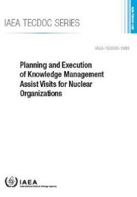 Book Cover for Planning and Execution of Knowledge Management Assist Visits for Nuclear Organizations by IAEA