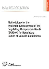 Book Cover for Methodology For The Systematic Assessment Of The Regulatory Competence Needs (Sarcon) For Regulatory Bodies Of Nuclear Installations by International Atomic Energy Agency