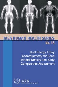 Book Cover for Dual Energy X Ray Absorptiometry For Bone Mineral Density And Body Composition Assessment by International Atomic Energy Agency