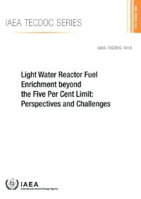 Book Cover for Light Water Reactor Fuel Enrichment Beyond the Five Per Cent Limit by IAEA