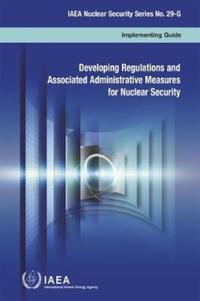 Book Cover for Developing Regulations and Associated Administrative Measures for Nuclear Security IAEA Nuclear Security Series No. 29-G by International Atomic Energy Agency