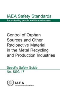 Book Cover for Control Of Orphan Sources And Other Radioactive Material In The Metal Recycling And Production Industries - Specific Safety Guide by International Atomic Energy Agency
