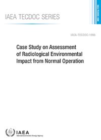 Book Cover for Case Study on Assessment of Radiological Environmental Impact from Normal Operation by International Atomic Energy Agency