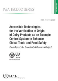 Book Cover for Accessible Technologies for the Verification of Origin of Dairy Products as an Example Control System to Enhance Global Trade and Food Safety by International Atomic Energy Agency