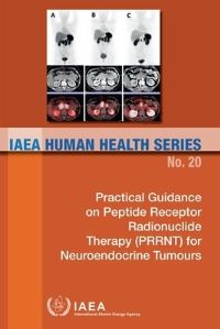 Book Cover for Practical Guidance On Peptide Receptor Radionuclide Therapy (PRRNT) In Neuroendocrine Tumours by International Atomic Energy Agency
