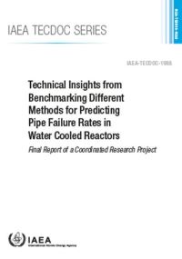 Book Cover for Technical Insights from Benchmarking Different Methods for Predicting Pipe Failure Rates in Water Cooled Reactors by IAEA
