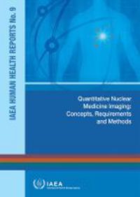 Book Cover for Quantitative Nuclear Medicine Imaging: Concepts, Requirements And Methods by International Atomic Energy Agency