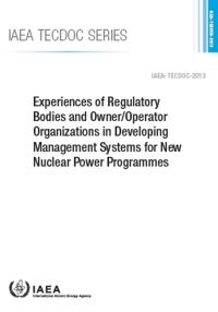 Book Cover for Experiences of Regulatory Bodies and Owner/operator Organizations in Developing Management Systems for New Nuclear Power Programmes by 