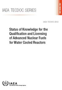 Book Cover for Status of Knowledge for the Qualification and Licensing of Advanced Nuclear Fuels for Water Cooled Reactors by IAEA