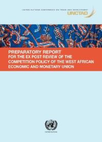 Book Cover for Preparatory Report for the Ex Post Review of the Competition Policy of the West African Economic and Monetary Union by United Nations, United Nations Conference on Trade and Development