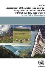 Book Cover for Assessment of the Water-Food-Energy-Ecosystems Nexus and Benefits of Transboundary Cooperation in the Drina River Basin by United Nations
