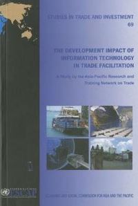 Book Cover for The Development Impact of Information Technology in Trade Facilitation by AsiaPacific Research and Training Network on Trade, United Nations