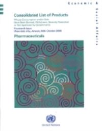 Book Cover for Consolidated List of Products Whose Consumption And/or Sale Have Been Banned, Withdrawn, Severely Restricted or Not Approved by Governments by United Nations