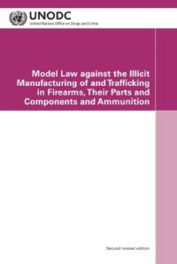 Book Cover for Model Law Against the Illicit Manufacturing of and Trafficking in Firearms, Their Parts and Components and Ammunition by United Nations Office on Drugs and Crime