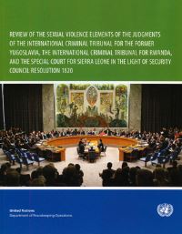 Book Cover for Review of the Sexual Violence Elements of the Judgements of the International Criminal Tribunal for the Former Yugoslavia, the International Criminal Tribunal for Rwanda, and the Special Court for Sie by United Nations