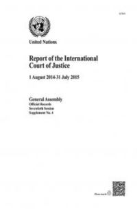 Book Cover for Report of the International Court of Justice, Seventieth Session, 1 August 2014-31 July 2015 by International Court of Justice, United Nations