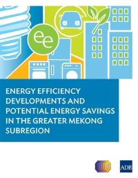 Book Cover for Energy Efficiency Developments and Potential Energy Savings in the Greater Mekong Subregion by Asian Development Bank