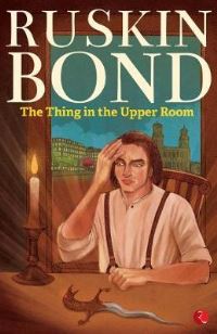 Book Cover for Thing in the Upper Room by Ruskin Bond