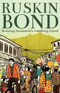 Book Cover for Braving Mussoorie's Madding Crowd by Ruskin Bond